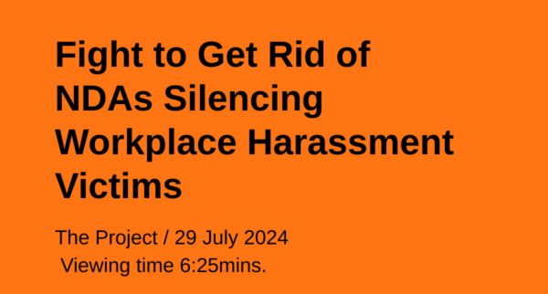 Orange graphic with black text reading: “Fight to Get Rid of NDAs Silencing Workplace Harassment Victims.” Below, smaller text says: “The Project / 29 July 2024. Viewing time 6:25 mins.”