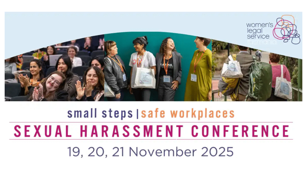 A promotional banner for the “Small Steps | Safe Workplaces Sexual Harassment Conference,” featuring photos of diverse participants smiling, chatting, walking, and applauding at past events. The Women’s Legal Service Tasmania logo appears in the top right. The text below reads: “Sexual Harassment Conference – 19, 20, 21 November 2025.”