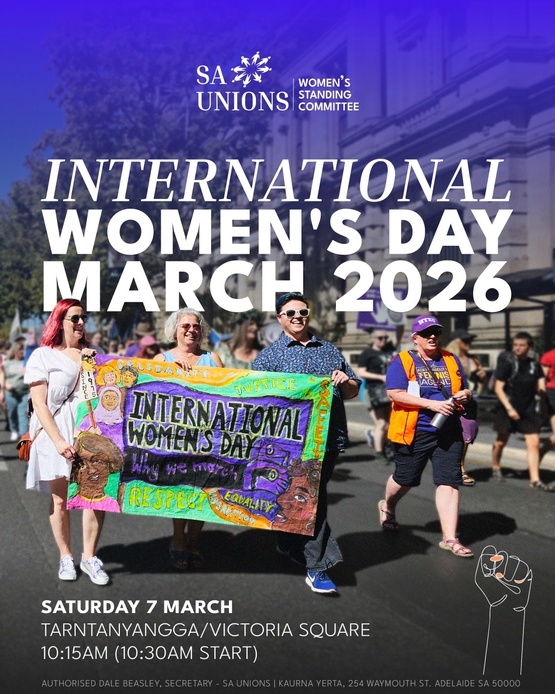 Poster for International Women’s Day March 2026 organised by SA Unions Women’s Standing Committee. The image shows four people marching in a street rally, holding a colourful banner that reads “International Women’s Day – Why we march” with words like “Solidarity,” “Justice,” “Safety,” “Respect,” and “Equality.” Event details at the bottom state: Saturday 7 March, Tarntanyangga Victoria Square, 10:15am for a 10:30am start. A raised fist graphic appears in the bottom right corner.