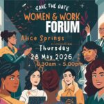 Illustrated poster reading “Save the Date: Women & Work Forum” in Alice Springs, Thursday 28 May 2026, from 8:30am to 5:00pm, featuring diverse women in a professional setting, speaking, collaborating, and using laptops.